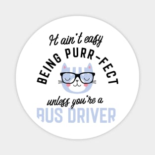 Bus Driver Cat Gifts for Cat Lovers - It ain't easy being Purr Fect Magnet